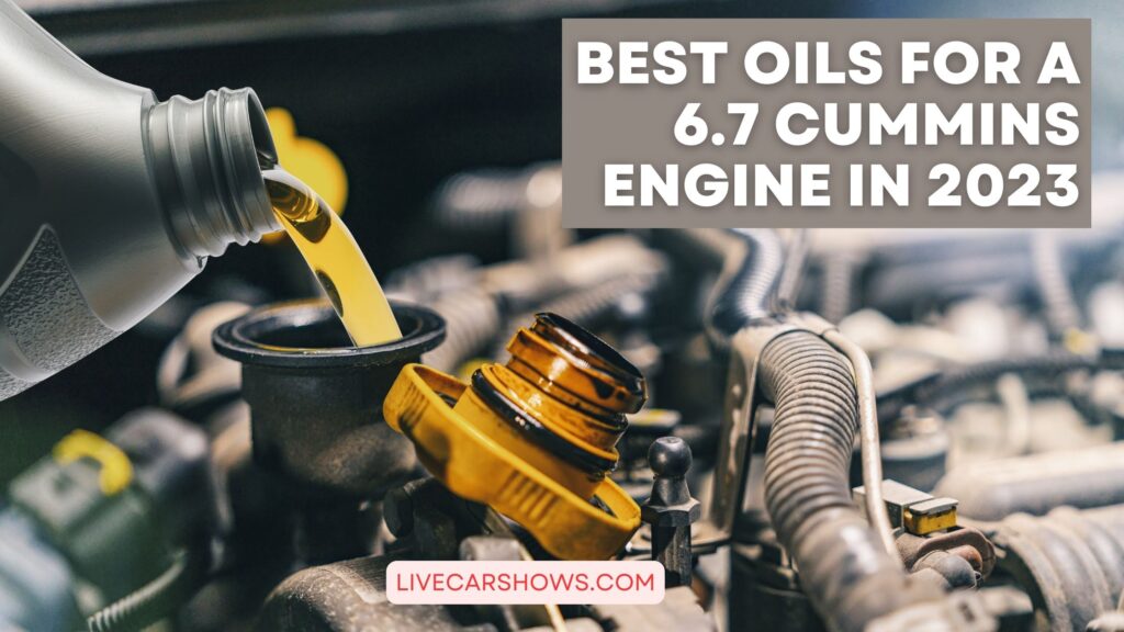 Best Oils for a 6.7 Cummins Engine in 2023